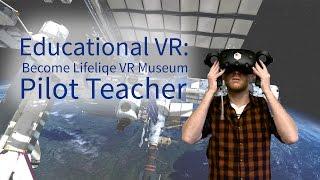 Educational VR: Become Lifeliqe VR Museum Pilot Teacher