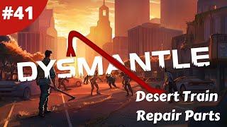 Desert Train Repair Parts - DYSMANTLE - #41 - Gameplay