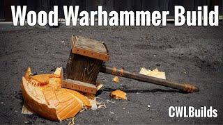 Building a Wood Warhammer!