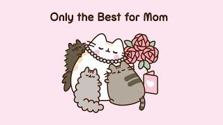 Pusheen: Only the Best for Mom