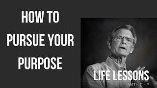 Life Lessons with Chip: How to Pursue Your Purpose | Chip Ingram