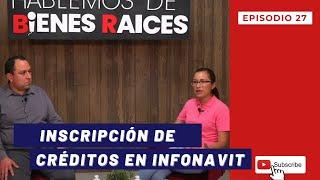 INSCRIPCIÓN DE CRÉDITOS EN INFONAVIT | Hablemos de Bienes Raíces - Episodio 27