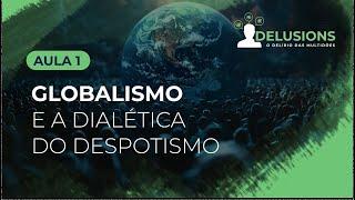 Aula 1/7 – Globalismo e a Dialética do Despotismo. | Maria Pereda Ph.D