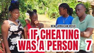 IF CHEATING WAS A PERSON part 7NEW JAMAICAN MOVIE