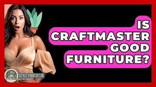 Is Craftmaster Good Furniture? - Style Your Decor