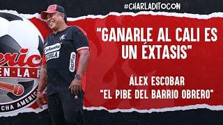  INVITADO: ALEX ESCOBAR “GANARLE AL CALI ES UN ÉXTASIS”.