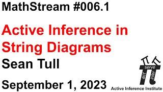 ActInf MathStream #006.1 ~ Sean Tull "Active Inference in String Diagrams"