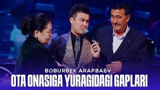 Boburbek Arapbaev konsert dasturida Ota Onasiga yuragidagi gaplarini aytdi