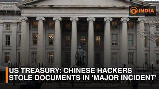 US Treasury says Chinese hackers stole documents in 'major incident'