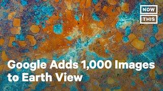 Google Adds 1,000 New Images of Earth as Seen from Space | NowThis