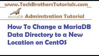 How To Change a MariaDB Data Directory to a New Location on CentOS-MariaDB Admin Tutorial