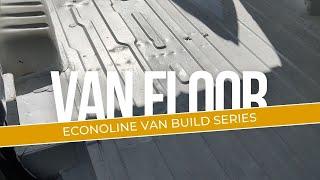 Econoline Van Build Series / Floor / Solo Female Build