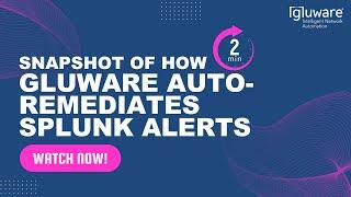 2 Minute Snapshot of How Gluware Auto-Remediates Splunk Alerts