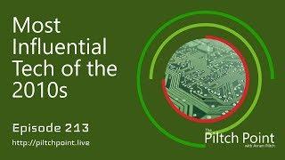 Most Influential Tech of the 2010s - Episode 213 - Piltch Point