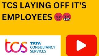 TCS LAYING OFF ITS EMPLOYEES