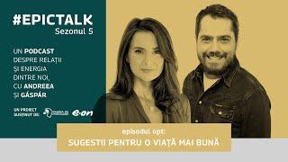 #EpicTalk The Podcast (s5, ep. 8): Sugestii pentru o viață mai bună