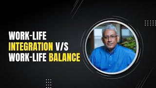 Work-Life Integration v/s Work-Life Balance || Ravi Venkatesan