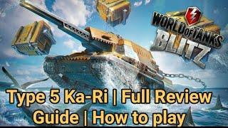 Type 5 Ka-Ri | Full Review | Guide | How to play | WOTB | WOTBLITZ | World of tanks blitz