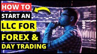 How to Start an LLC for Day Trading & Forex Trading Business (Trading Under an LLC for Tax Saving)