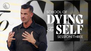 School of Dying to Self // Session Three