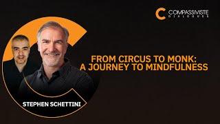 From Circus to Monk: A Journey to Mindfulness with Stephen Schettini