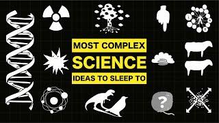 2 Hours of Most Complex Science Ideas to Sleep/Chill to
