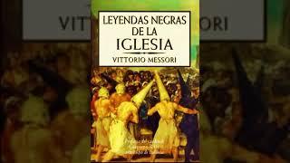 AudioLibro: Vittorio Messori - Leyendas Negras de la Iglesia Católica