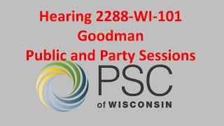 Hearing 2288-WI-101 Goodman Public and Party Hearing Sessions