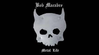 BOB MACABRE - METAL LIFE TRACKS 1 & 2