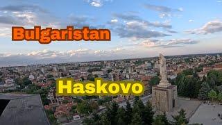 Bulgaristan Haskovo Meryem Ana Anıtı | Mehanada Eğlence