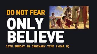 DO NOT FEAR; ONLY BELIEVE