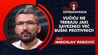 BEZ USTRUČAVANJA - Miroslav Parović: Vučiću ne trebaju jaki saveznici već bušni protivnici!