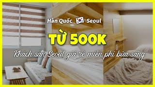 [Seoul] TOP3 khách sạn giá rẻ từ 500 nghìn đồng, miễn phí bữa sáng (26 ~27/07)#khamphaseoul