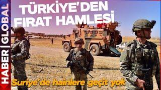 Türkiye'den Fırat Hamlesi Geldi! TSK, Suriye'de Hainlere Nefes Aldırmıyor