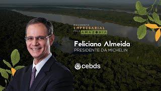 Movimento Empresarial pela Amazônia - Feliciano Almeida, Presidente da Michelin América do Sul