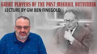 Great Players of the Past: Mikhail Botvinnik, Lecture by GM Ben Finegold