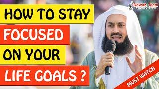 HOW TO STAY FOCUSED ON YOUR GOALS - Mufti Menk