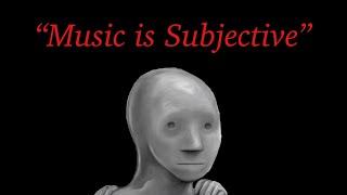 The "Music is Subjective" Rant