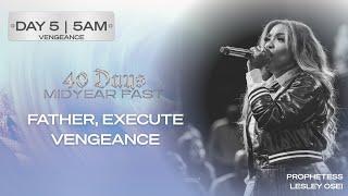 FATHER, EXECUTE VENGEANCE | PROPH. LESLEY OSEI | DAY 5 | 5AM | MID-YEAR FAST | KFTCHURCH