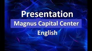 Magnus Capital Center presentation