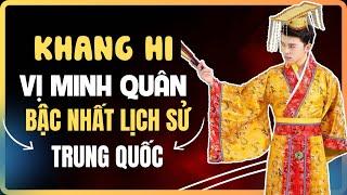 Khang Hi vị MINH QUÂN bậc nhất lịch sử Trung Quốc! Hoàng đế háo sắc bậc nhất lịch sử Trung Hoa ?