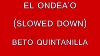 EL ONDEA'O-BETO QUINTANILLA (SLOWED DOWN)