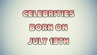 Celebrities born on July 13th