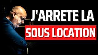 POURQUOI J'ARRETE LA SOUS-LOCATION