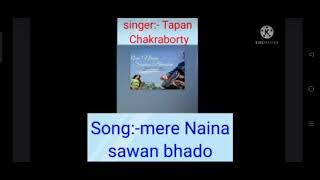 singer :- Tapan Chakraborty,, song :-mere Naina sawan bhado