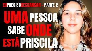 PARTE 2 - PRISCILA BELFORT, A MÃE PRECISA SABER ONDE ESTÁ A FILHA PARA PODER DESCANSAR - ENTREVISTA