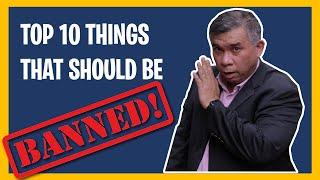Top 10 Things that should be BANNED. Comments by a lawyer