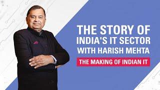 The Story of India's IT Sector with Harish Mehta | The Making of Indian IT