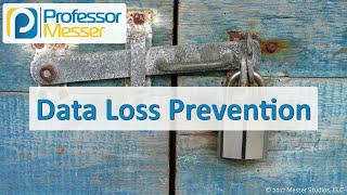 Data Loss Prevention - CompTIA Security+ SY0-501 - 2.1