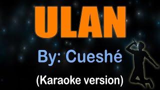 ULAN - Cueshé (KARAOKE)